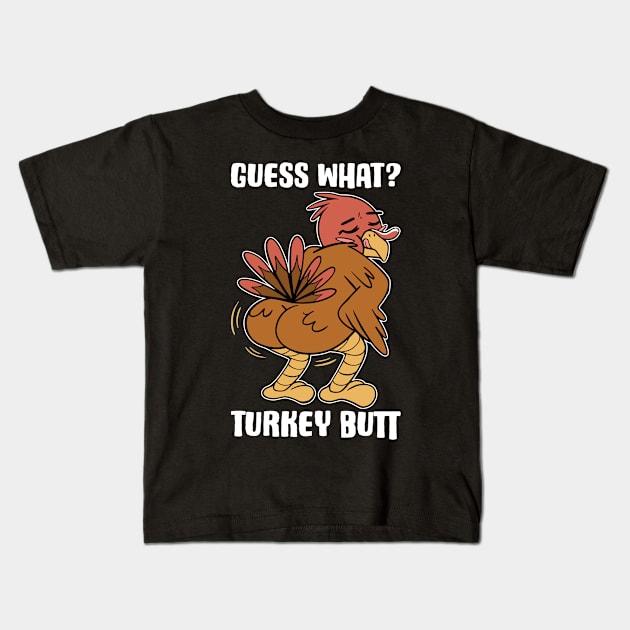 Guess What Turkey Butt Funny Thanksgiving Gift Kids T-Shirt by CatRobot